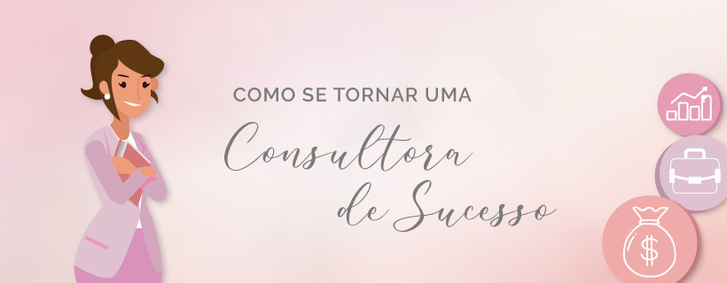 Como se tornar uma consultora de sucesso